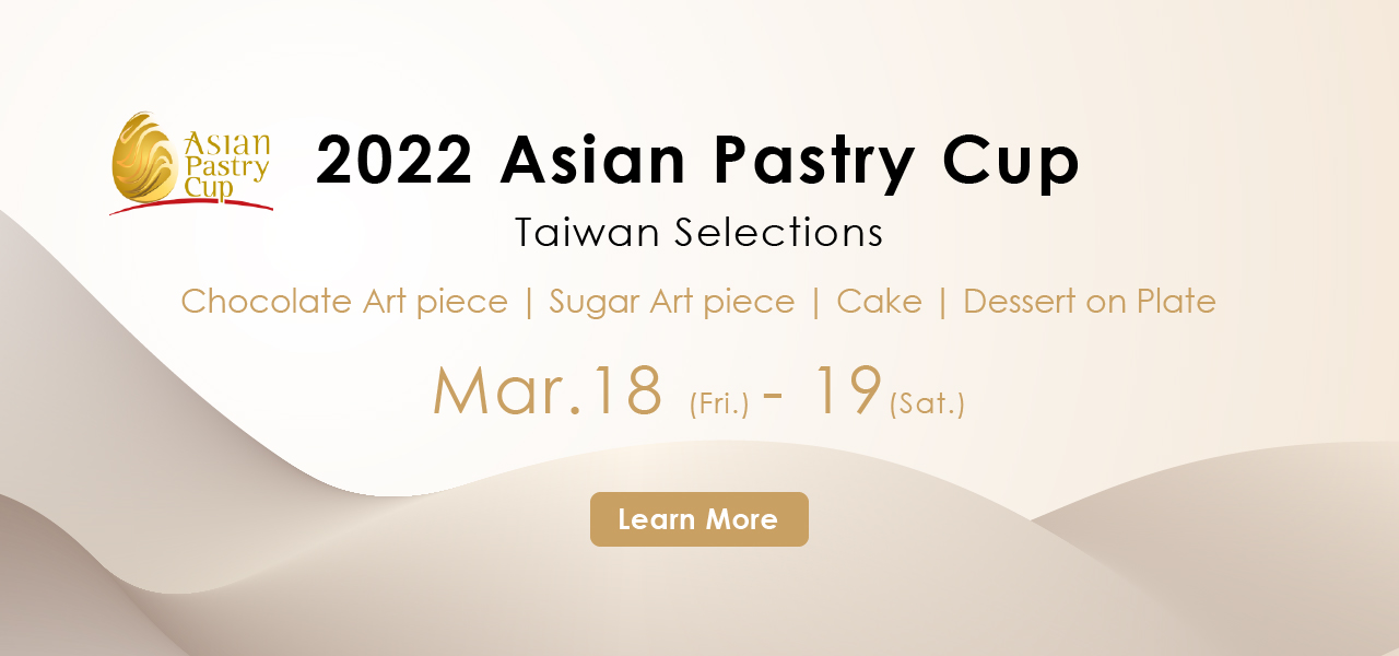 2022 Asian Pastry Cup Taiwan SelectionsContest Taipei International
